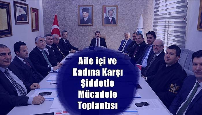 Aile içi ve Kadına Karşı Şiddetle Mücadele Toplantısı