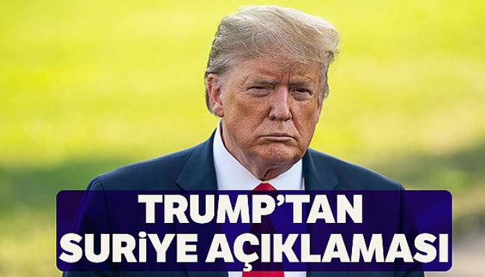 ABD Başkanı Donald Trump'tan Suriye açıklaması