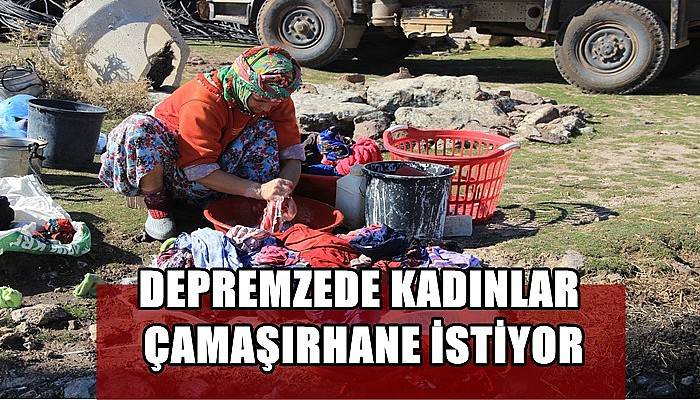 Depremzede kadınlar çamaşırhane istiyor
