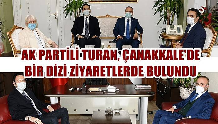 AK Partili Turan'dan, Çanakkale Valiliği’ne ve AK Parti İl Başkanlığı’na ziyaret