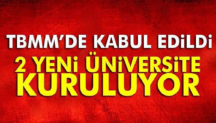 TBMM'de kabul edildi! İki üniversite kuruluyor