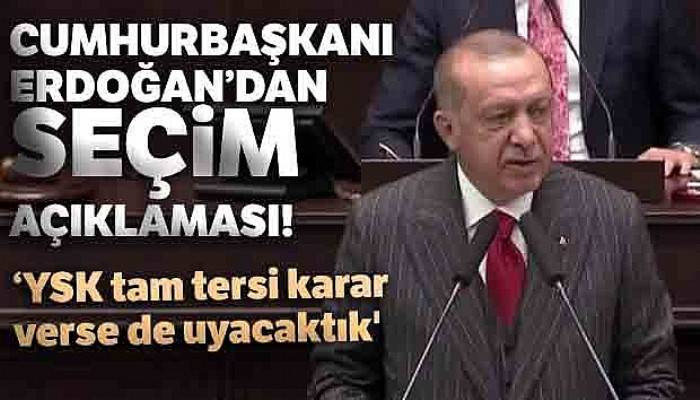 Cumhurbaşkanı Erdoğan: 'YSK tam tersi karar verse de uyacaktık'