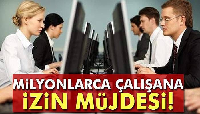 Milyonlarca çalışana izin müjdesi