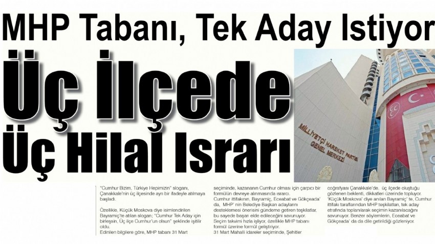 MHP Tabanı, Tek Aday İstiyor “ÜÇ İLÇE’ DE, ÜÇ HİLAL İSRARI”