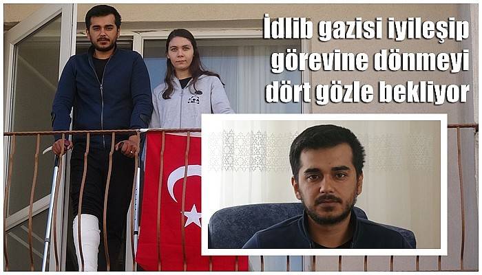 İdlib gazisi iyileşip görevine dönmeyi dört gözle bekliyor (VİDEO)