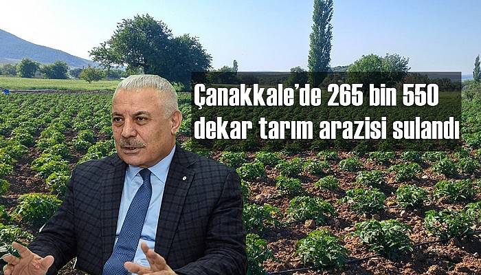 Çanakkale’de 265 bin 550 dekar tarım arazisi sulandı