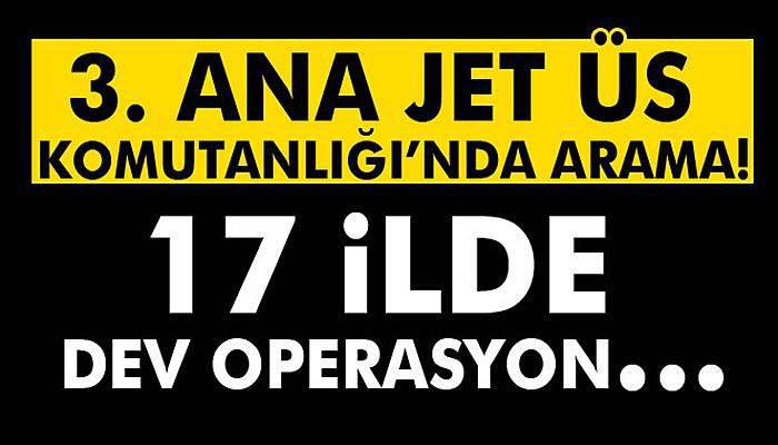 3. Ana Jet Üs Komutanlığı’nda operasyon!