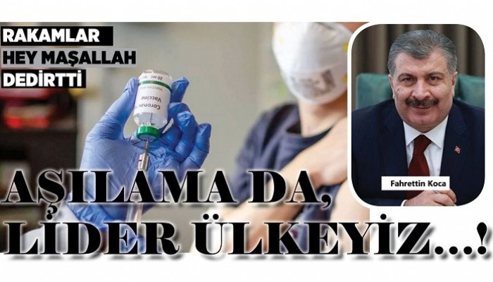 RAKAMLAR HEY MAŞALLAH DEDİRTTİ AŞILAMA DA, LİDER ÜLKEYİZ…!