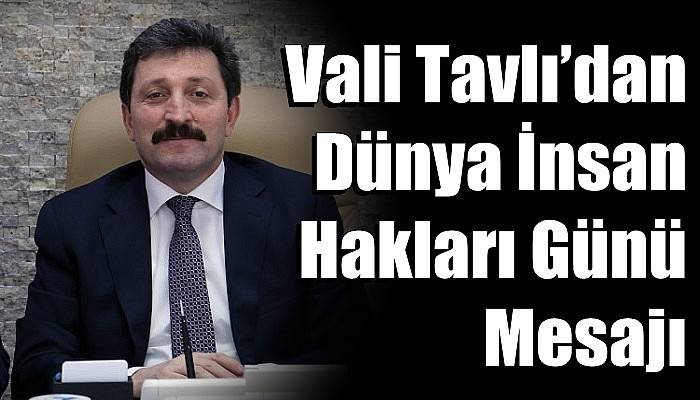 Vali Tavlı’dan Dünya İnsan Hakları Günü Mesajı