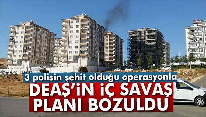 3 polisin şehit olduğu operasyonla DEAŞ'in iç savaş planı bozuldu
