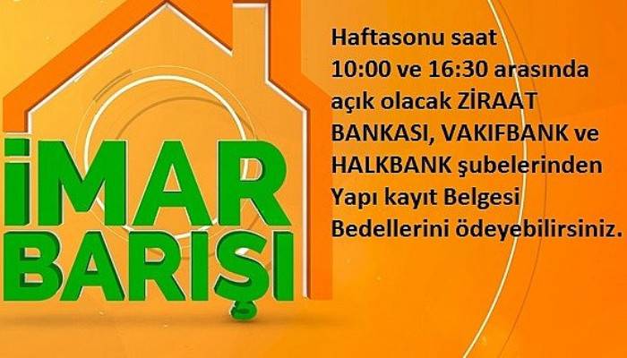 İmar barışı ödemeleri için kamu bankaları hafta sonu açık 