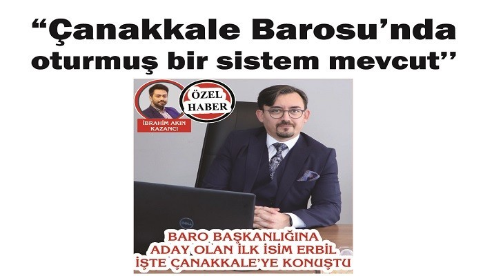  BARO BAŞKANLIĞINA ADAY OLAN İLK İSİM ERBİL İŞTE ÇANAKKALE’YE KONUŞTU: 'Çanakkale Barosu’nda oturmuş bir sistem mevcut’