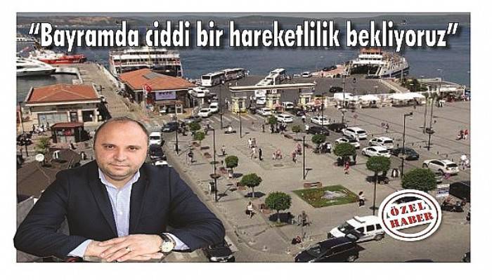 “Bayramda ciddi bir hareketlilik bekliyoruz”