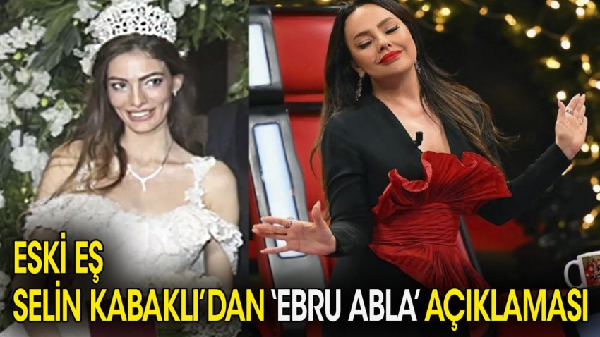 Eski eş Selin Kabaklı'dan 'Ebru abla' açıklaması
