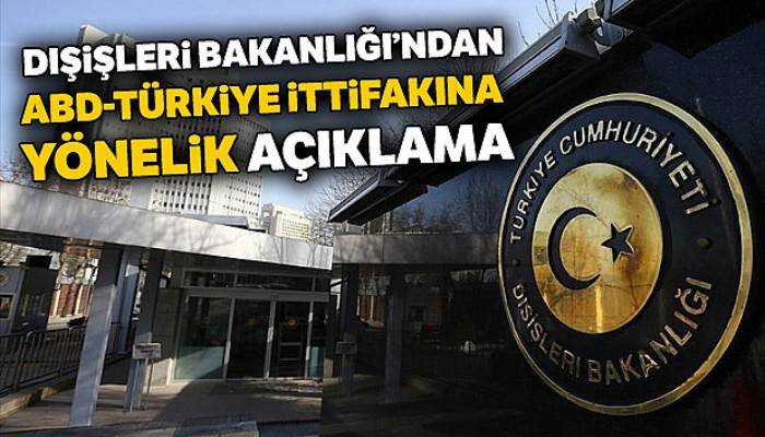 Dışişleri Bakanlığı'ndan ABD-Türkiye ittifakına yönelik açıklama