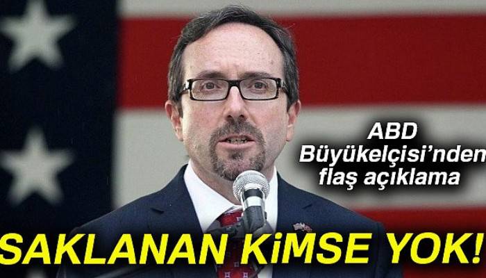 ABD Ankara Büyükelçisi John Bass: 'ABD misyonlarımızda saklanan kimse yok'