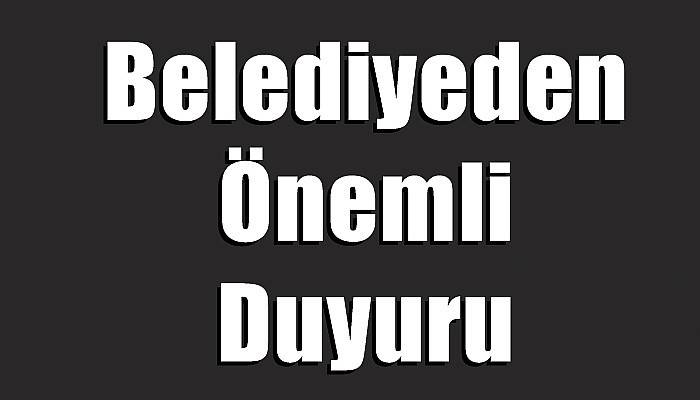 Belediyeden Önemli Duyuru