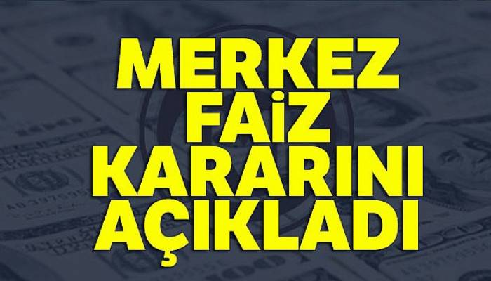 Merkez faiz kararını açıkladı