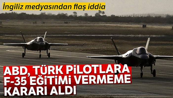 ABD, Türk pilotlara F-35 eğitimi vermeme kararı aldı