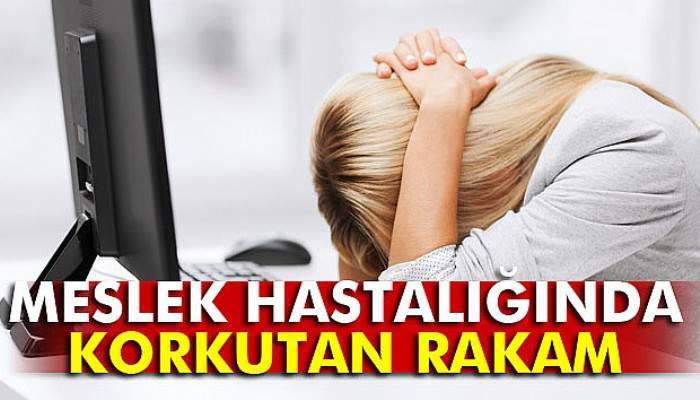 Son 1 yılda 4 bin 500 kişi daha ’meslek hastası’ oldu