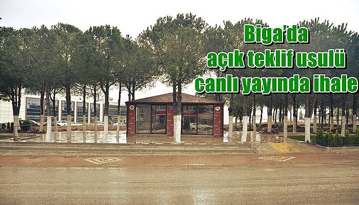 Biga’da açık teklif usulü canlı yayında ihale