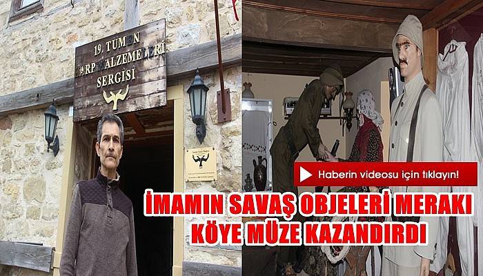 İmamın Savaş Objeleri Merakı, Köye Müze Kazandırdı