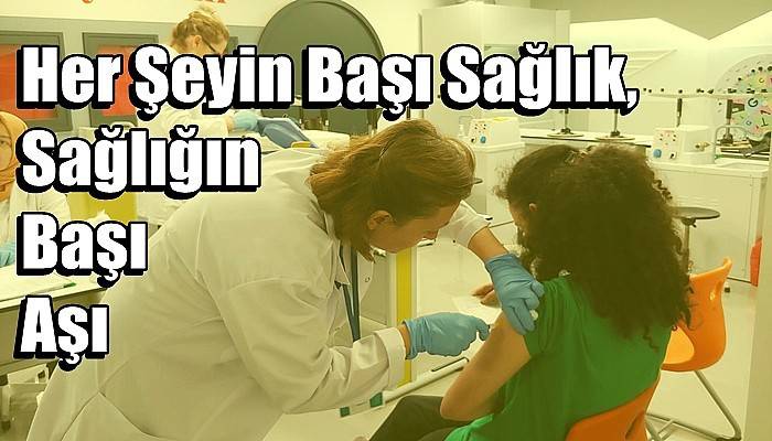 Her Şeyin Başı Sağlık, Sağlığın Başı Aşı