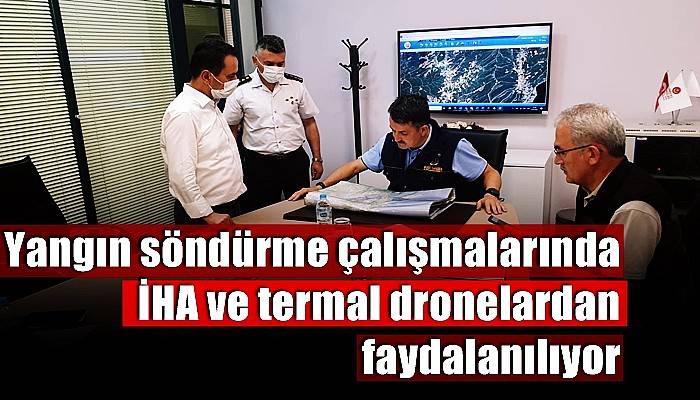 Yangın söndürme çalışmalarında İHA ve termal dronelardan faydalanılıyor