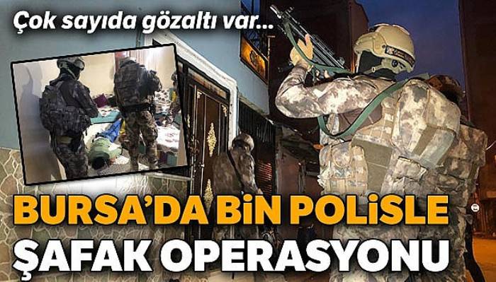 Bursa'da bin polisle şafak operasyonu: Çok sayıda gözaltı var