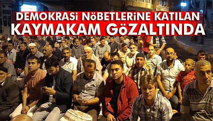 Demokrasi nöbetlerine katılan Kaymakam gözaltına alındı