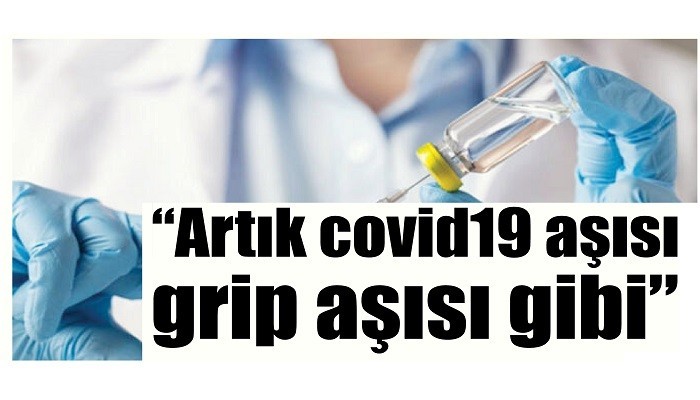 'Artık covid19 aşısı, grip aşısı gibi'