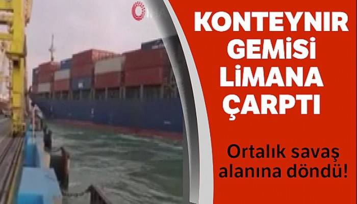 Konteyner gemisi limana çarptı