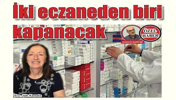 İki eczaneden biri kapanacak