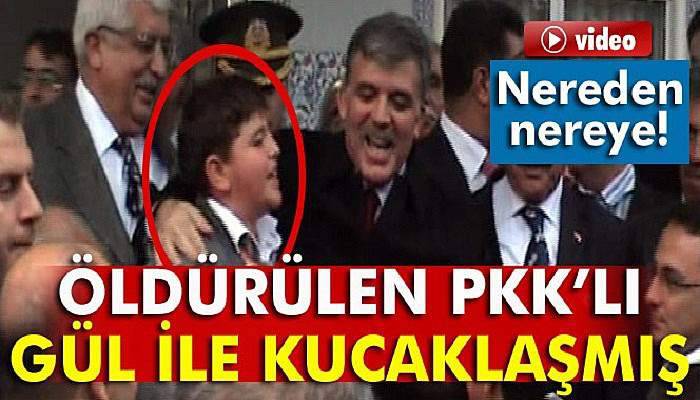 Öldürülen PKK’lı, 7 yıl önce Abdullah Gül ile kucaklaşmış