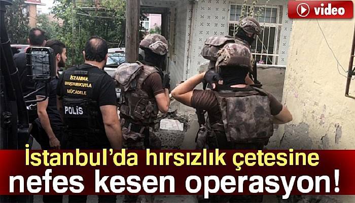 İstanbul’da hırsızlık çetesine nefes kesen operasyon