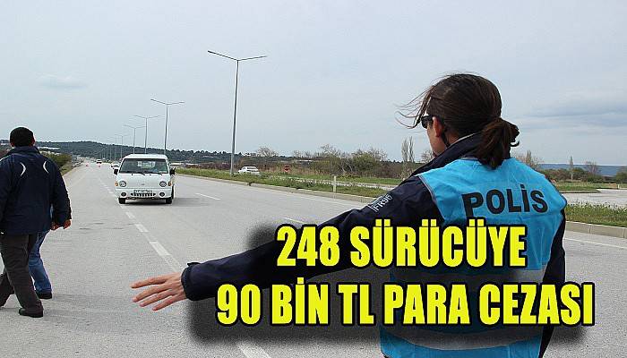 248 sürücüye 90 bin TL para cezası 