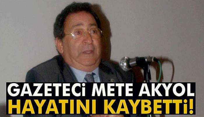 Mete Akyol hayatını kaybetti!