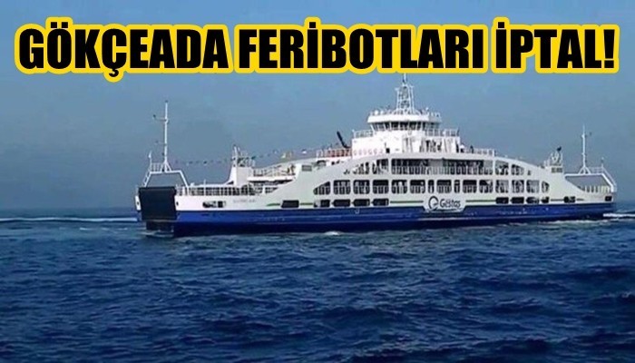 Cumartesi günü Kabatepe-Gökçeada feribot seferi iptal!