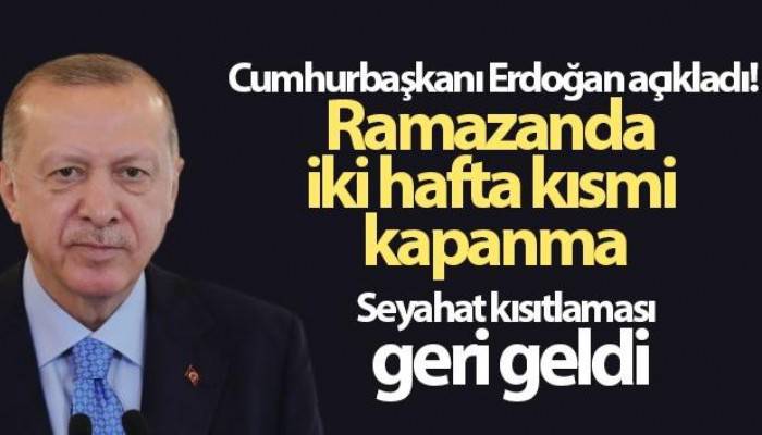 Cumhurbaşkanı Erdoğan açıkladı! Ramazanda iki hafta kısmi kapanma