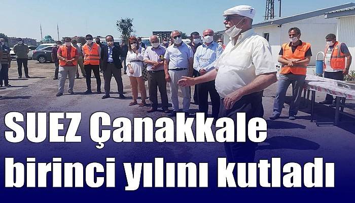 SUEZ Çanakkale birinci yılını kutladı