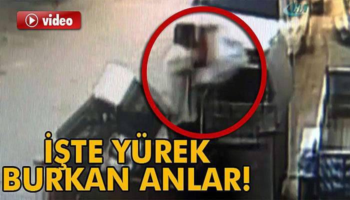 İşte yürek burkan o anlar