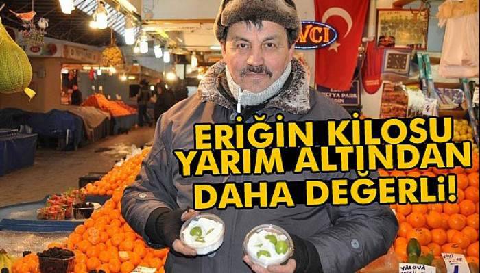  Eriğin kilosu yarım altından daha değerli