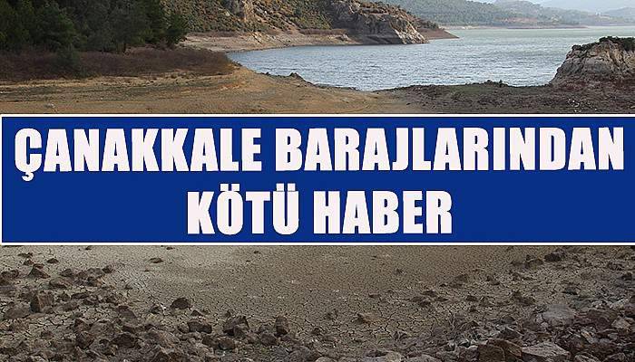 Çanakkale barajlarından kötü haber