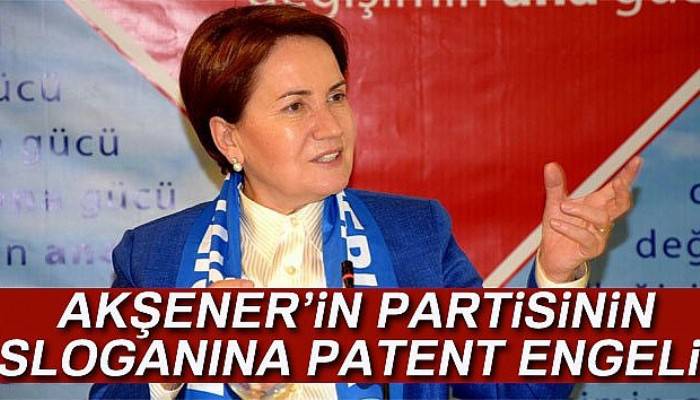 Meral Akşener’in partisinin 'İyi Gelecek' sloganına patent engeli