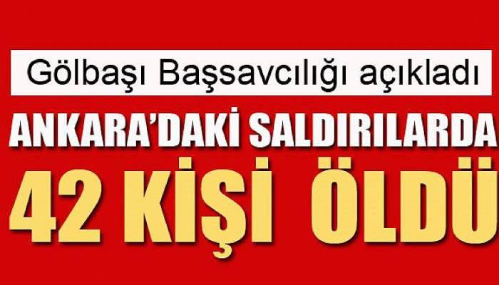 Gölbaşı Başsavcılığı: Ankara'daki saldırılarda 42 kişi öldü