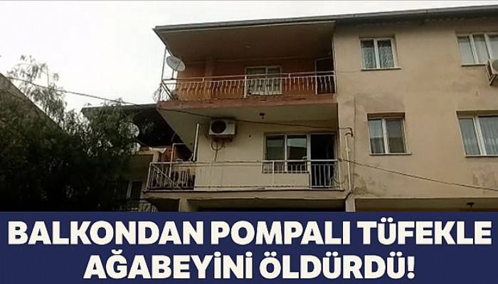 Balkondan pompalı tüfekle alt kattaki ağabeyini öldürdü