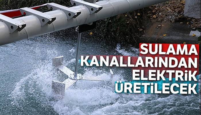 Sulama kanallarından elektrik üretilecek