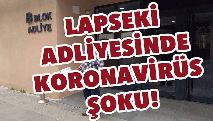 Lapseki Adliyesinde koronavirüs şoku!