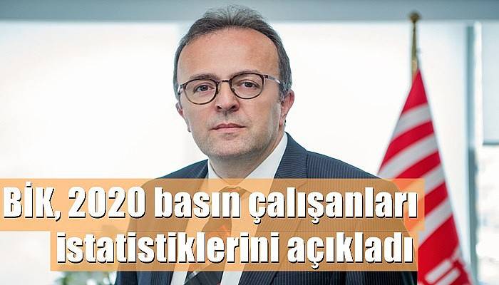 BİK, 2020 basın çalışanları istatistiklerini açıkladı