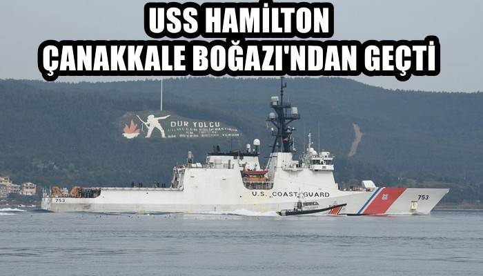 ABD Sahil Güvenlik gemisi, Çanakkale Boğazı'ndan geçti (VİDEO)